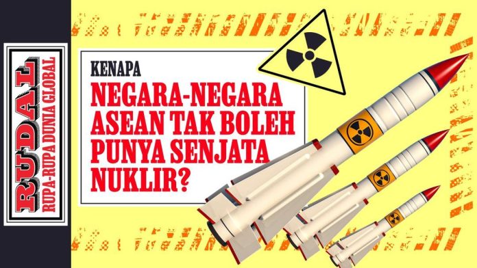 RUDAL: Kenapa Negara-Negara ASEAN Tak Boleh Punya Senjata Nuklir?